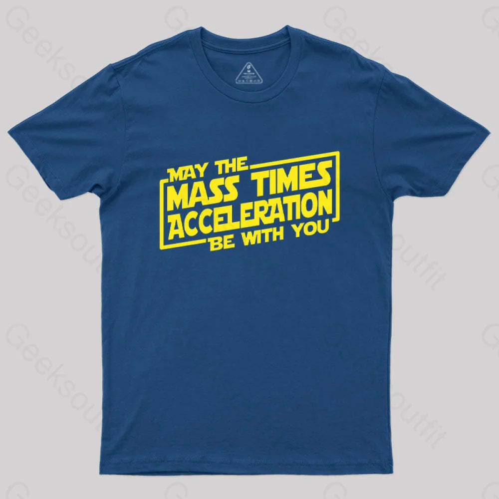 May The Mass Times Acceleration Be With You T-Shirt Navy / S