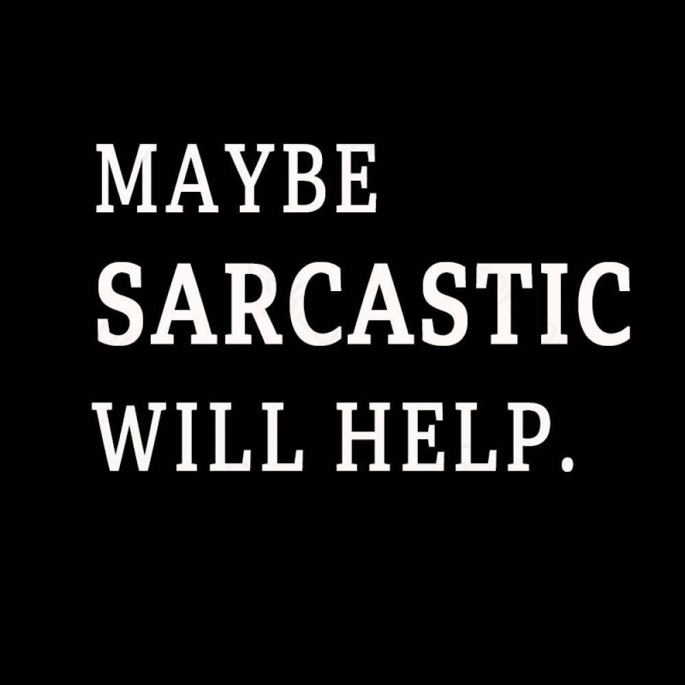 Maybe Sarcastic Will Help Geek T-Shirt