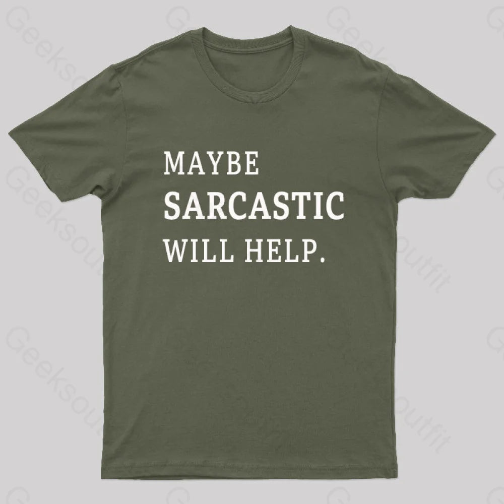 Maybe Sarcastic Will Help Geek T-Shirt Army Green / S