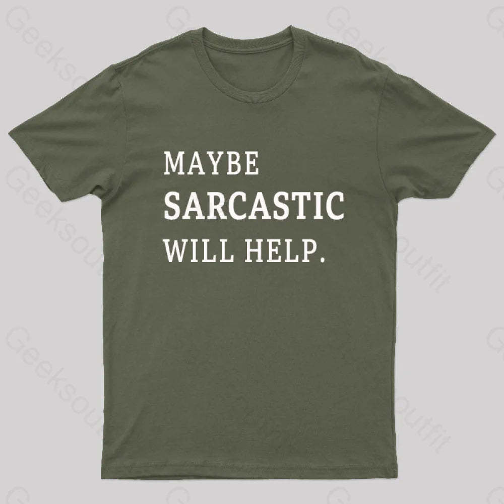 Maybe Sarcastic Will Help Geek T-Shirt Army Green / S