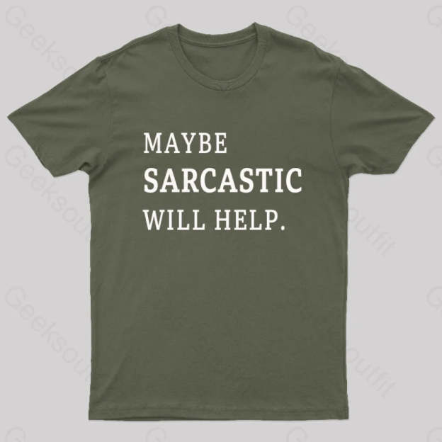 Maybe Sarcastic Will Help Geek T-Shirt Army Green / S