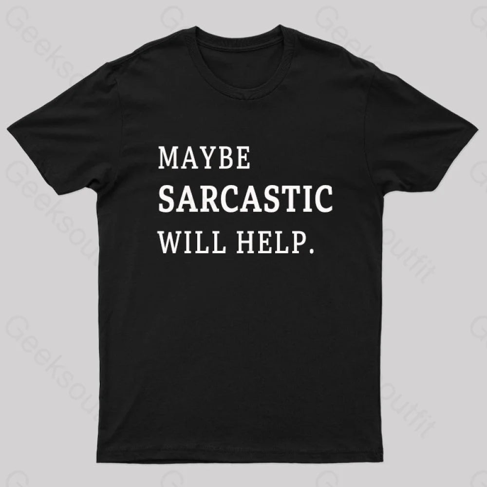Maybe Sarcastic Will Help Geek T-Shirt Black / S