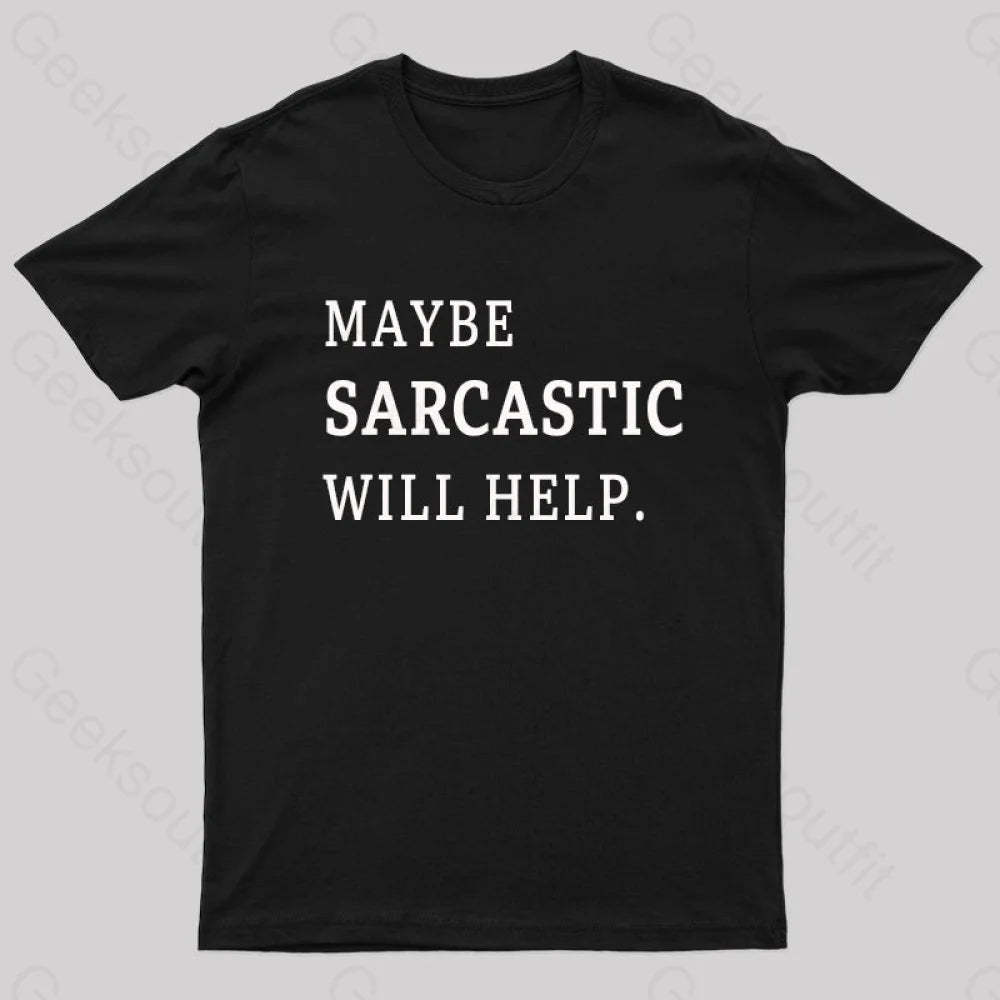 Maybe Sarcastic Will Help Geek T-Shirt Black / S