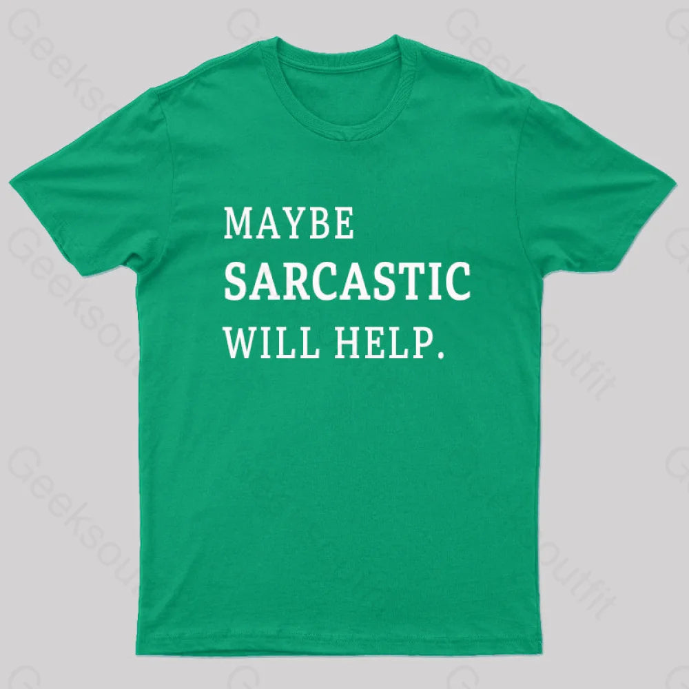 Maybe Sarcastic Will Help Geek T-Shirt Green / S