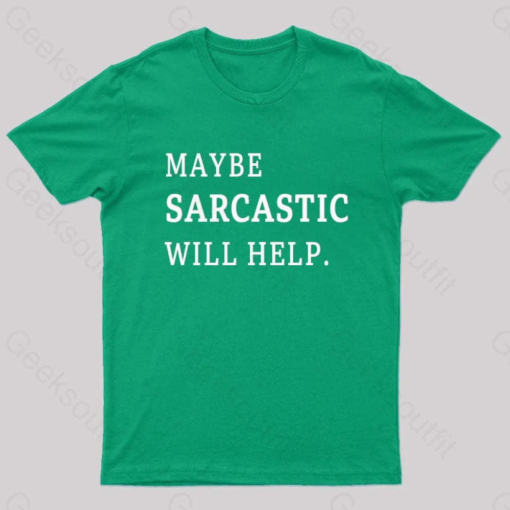 Maybe Sarcastic Will Help Geek T-Shirt Green / S