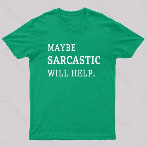 Maybe Sarcastic Will Help Geek T-Shirt Green / S