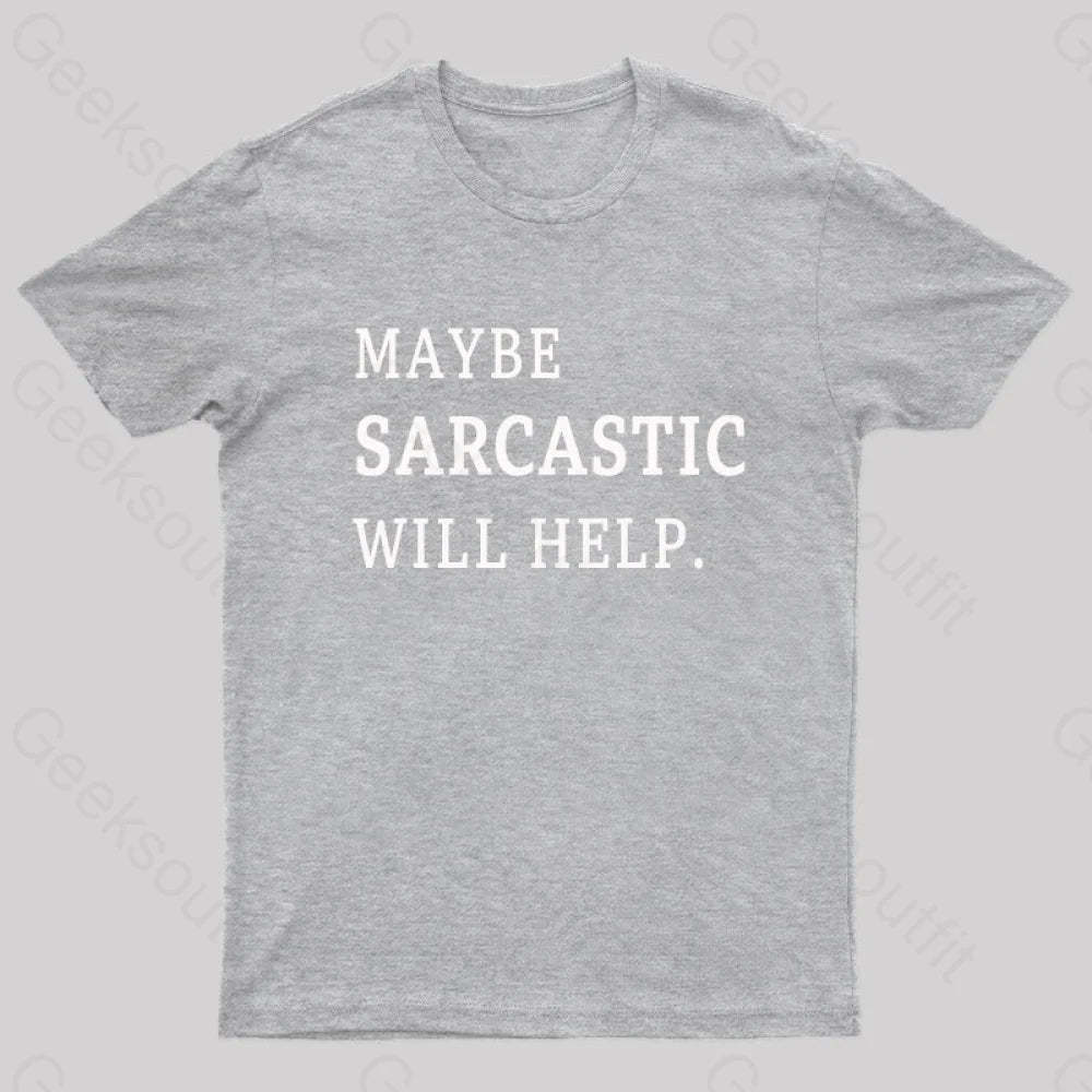 Maybe Sarcastic Will Help Geek T-Shirt Grey / S