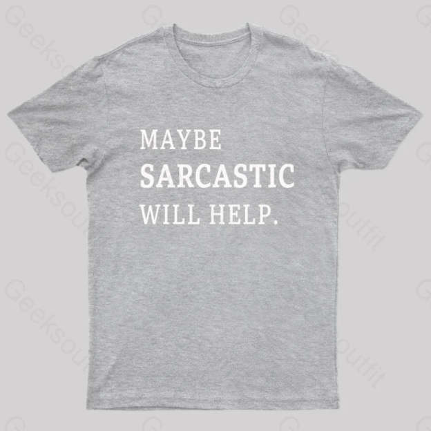 Maybe Sarcastic Will Help Geek T-Shirt Grey / S