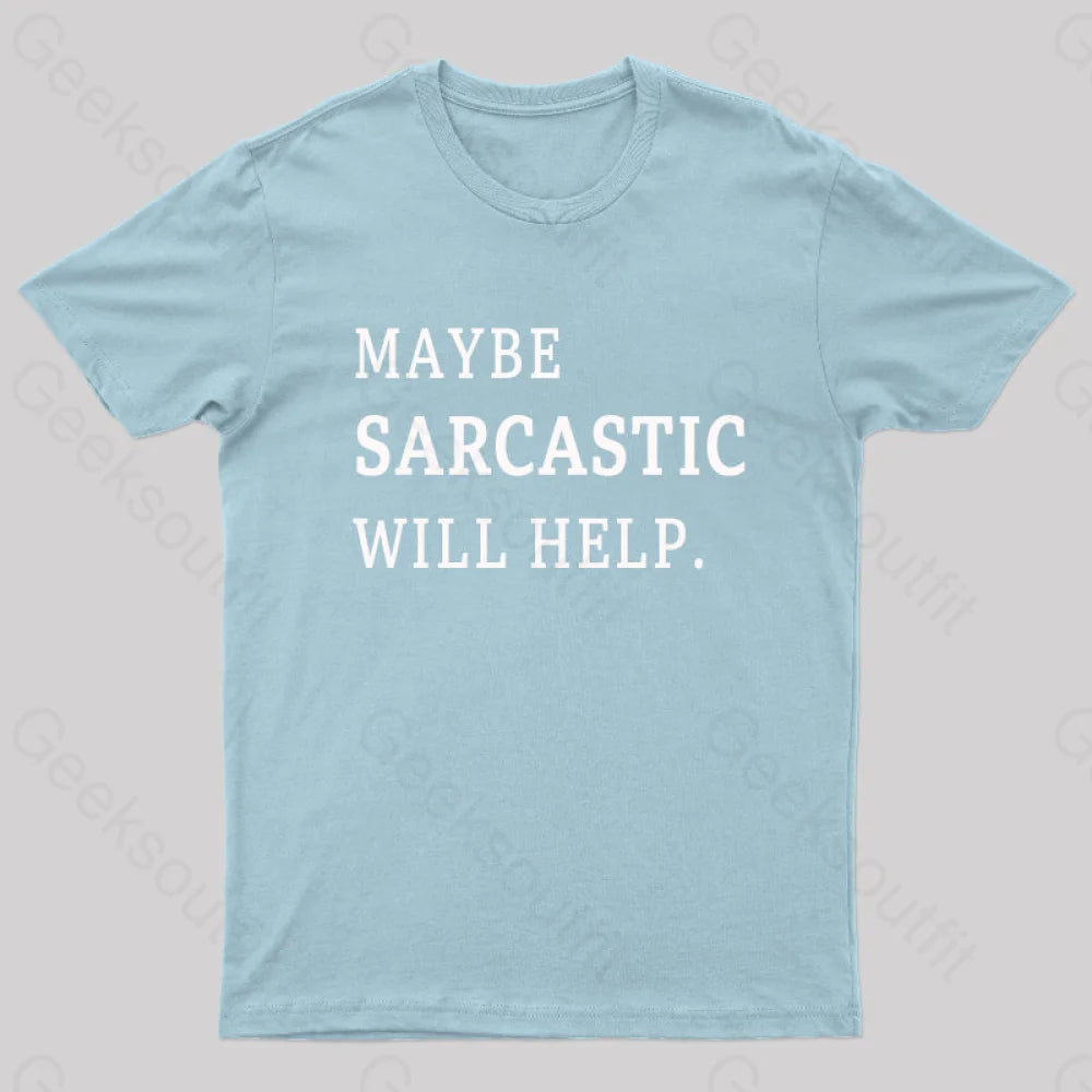 Maybe Sarcastic Will Help Geek T-Shirt Light Blue / S