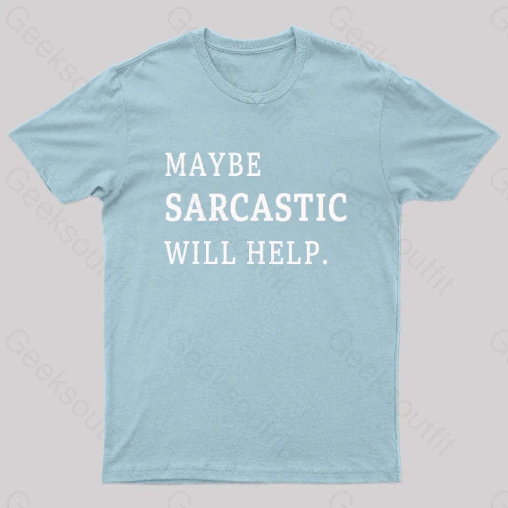 Maybe Sarcastic Will Help Geek T-Shirt Light Blue / S