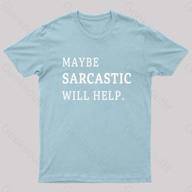 Maybe Sarcastic Will Help Geek T-Shirt Light Blue / S