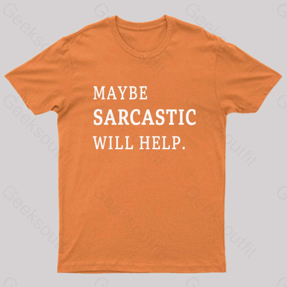 Maybe Sarcastic Will Help Geek T-Shirt Orange / S