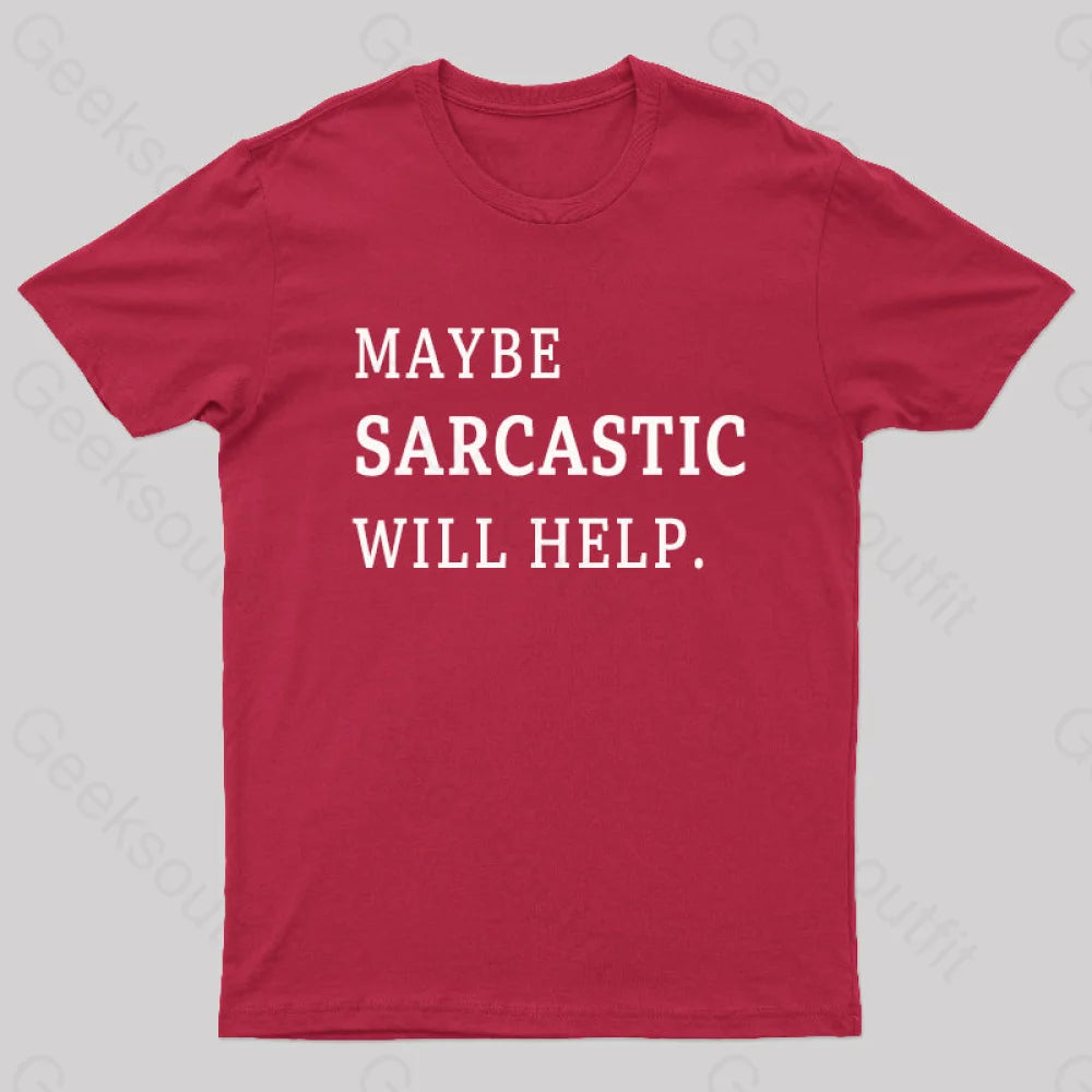 Maybe Sarcastic Will Help Geek T-Shirt Red / S
