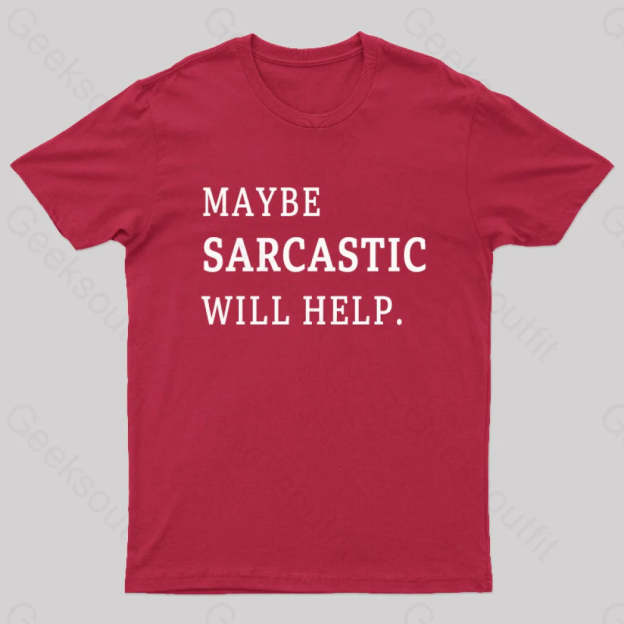 Maybe Sarcastic Will Help Geek T-Shirt Red / S