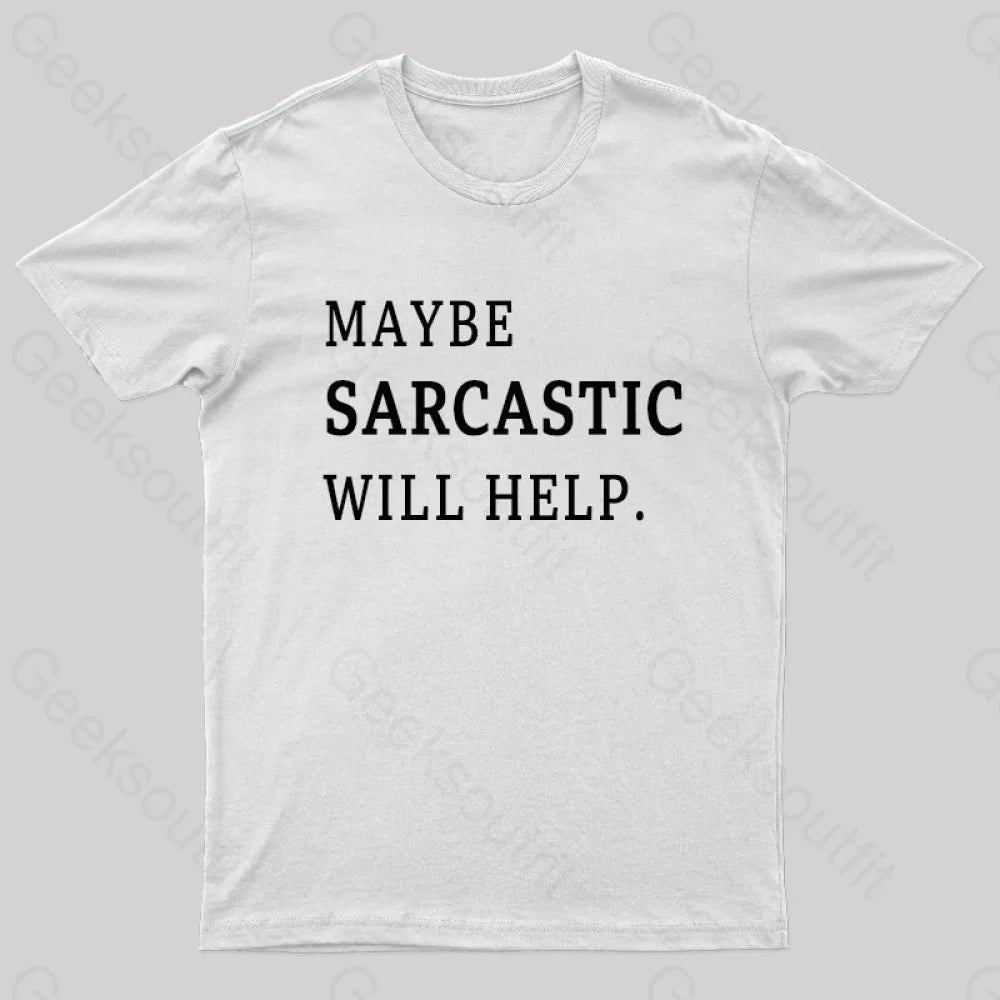Maybe Sarcastic Will Help Geek T-Shirt White / S