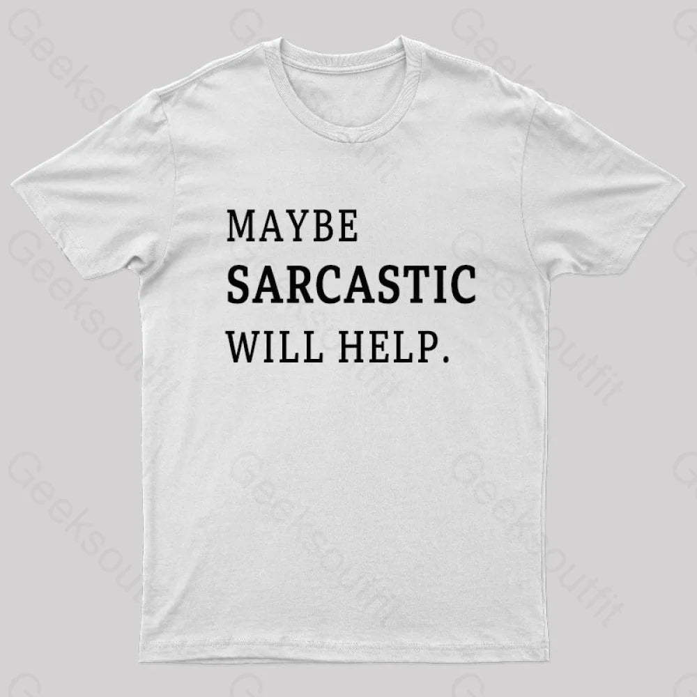 Maybe Sarcastic Will Help Geek T-Shirt White / S
