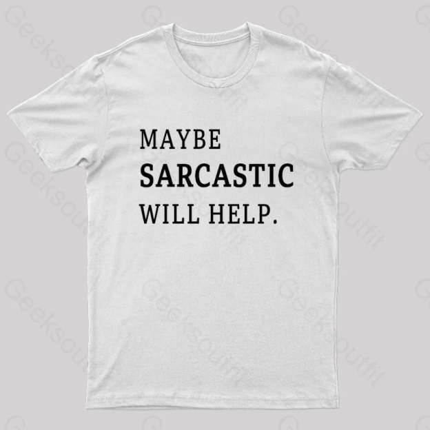 Maybe Sarcastic Will Help Geek T-Shirt White / S