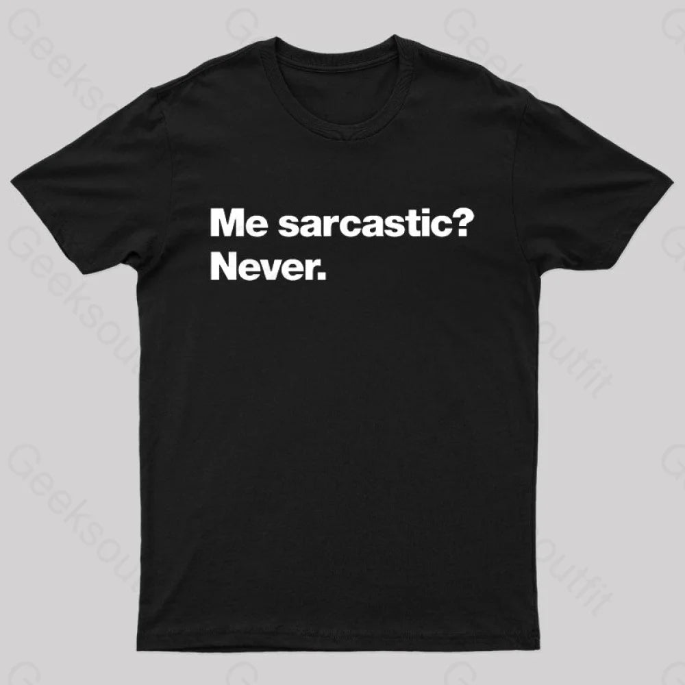 Me Sarcastic Never Geek T-Shirt Black / S