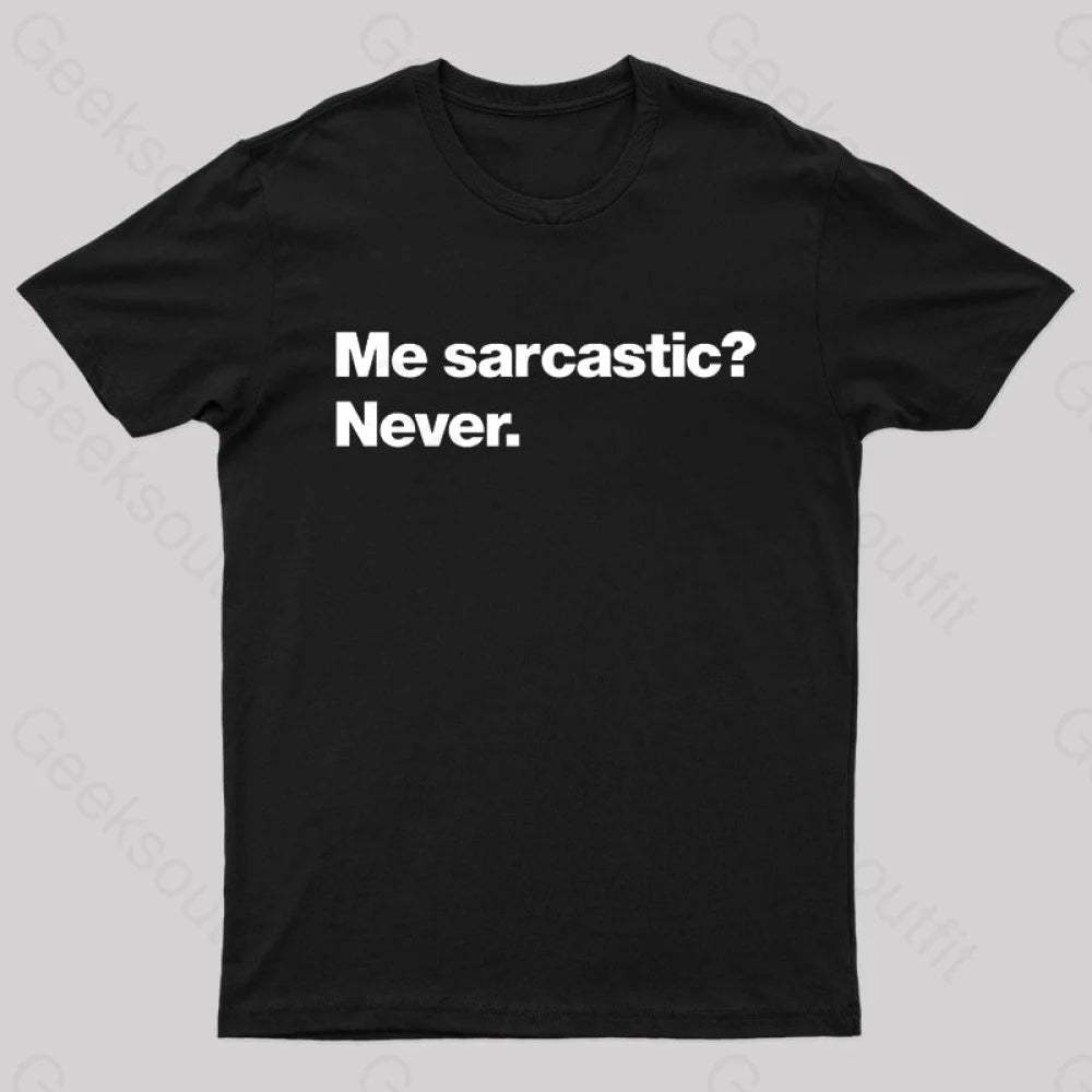 Me Sarcastic Never Geek T-Shirt Black / S
