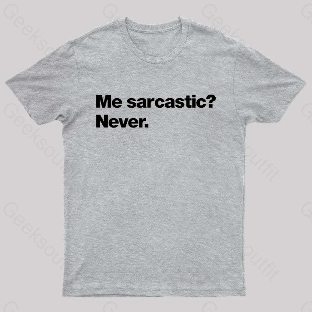 Me Sarcastic Never Geek T-Shirt Grey / S