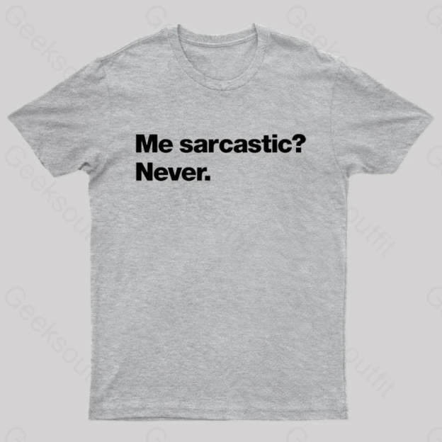 Me Sarcastic Never Geek T-Shirt Grey / S