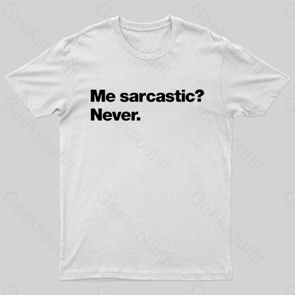 Me Sarcastic Never Geek T-Shirt White / S