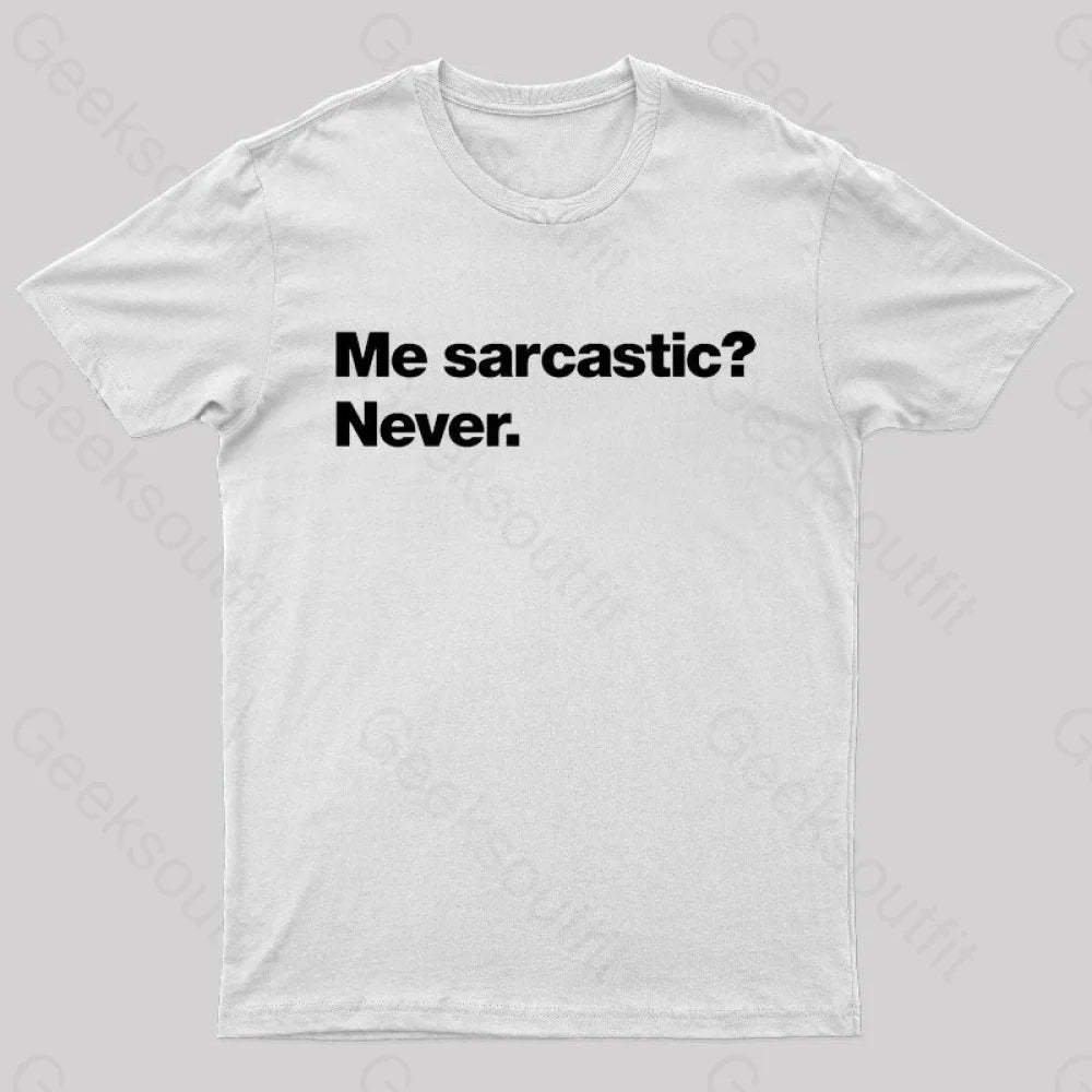 Me Sarcastic Never Geek T-Shirt White / S