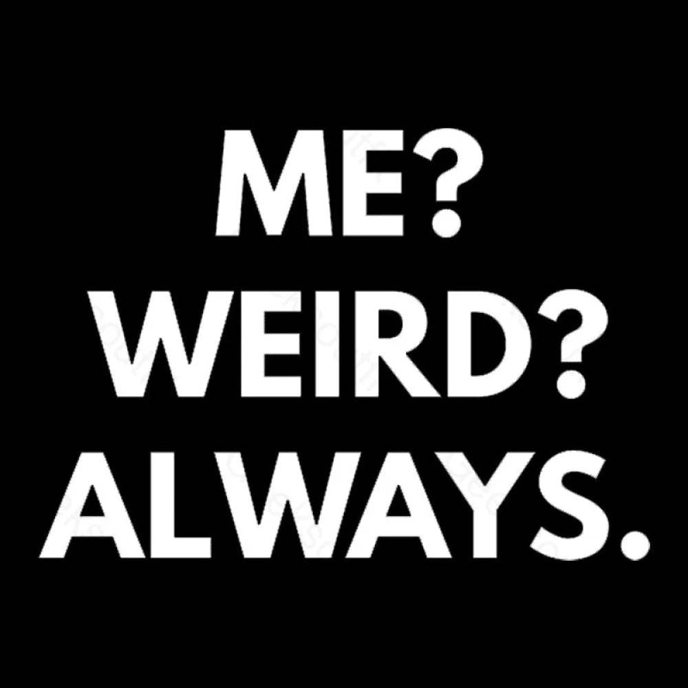 Me Weird Always Geek T-Shirt