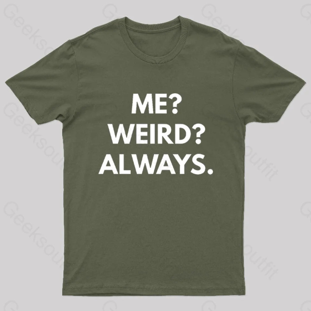 Me Weird Always Geek T-Shirt Army Green / S