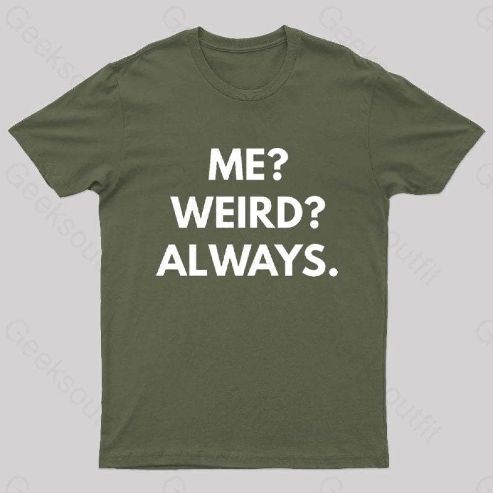 Me Weird Always Geek T-Shirt Army Green / S