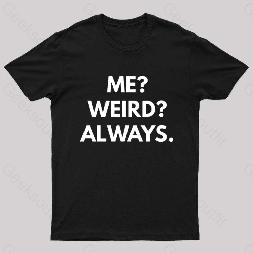 Me Weird Always Geek T-Shirt Black / S