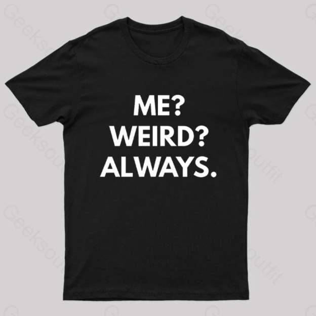 Me Weird Always Geek T-Shirt Black / S