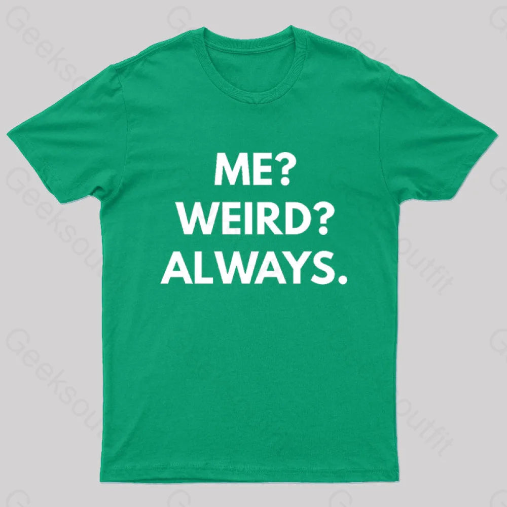 Me Weird Always Geek T-Shirt Green / S