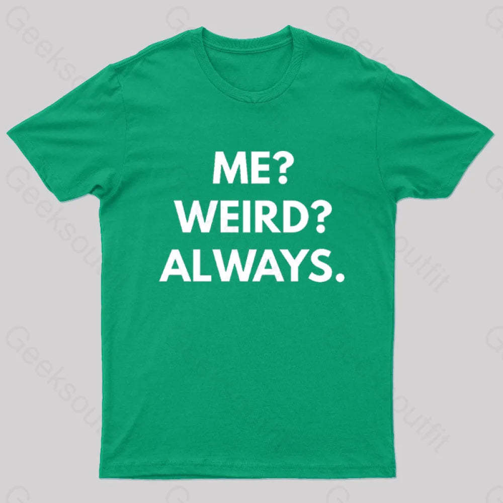 Me Weird Always Geek T-Shirt Green / S