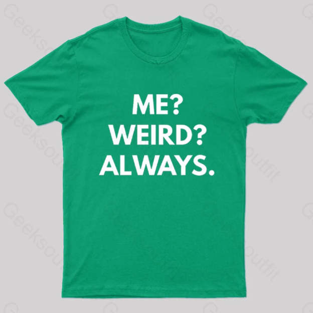Me Weird Always Geek T-Shirt Green / S