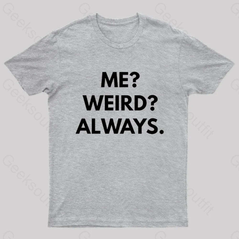 Me Weird Always Geek T-Shirt Grey / S