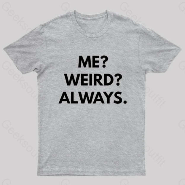 Me Weird Always Geek T-Shirt Grey / S