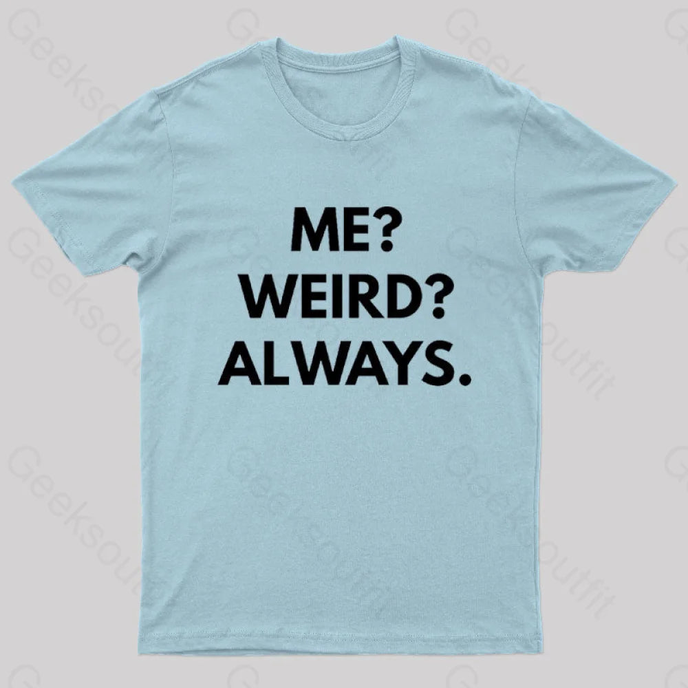 Me Weird Always Geek T-Shirt Light Blue / S