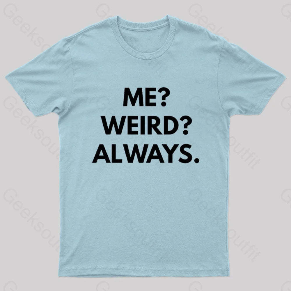 Me Weird Always Geek T-Shirt Light Blue / S