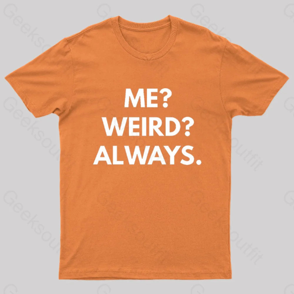 Me Weird Always Geek T-Shirt Orange / S