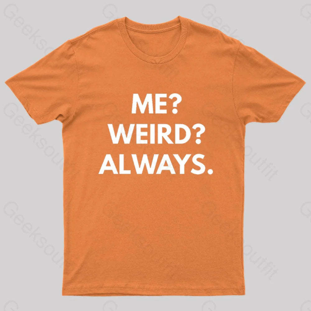 Me Weird Always Geek T-Shirt Orange / S