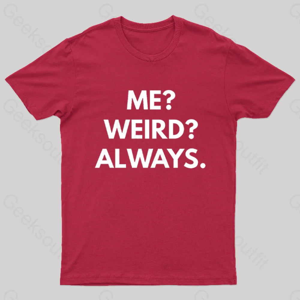 Me Weird Always Geek T-Shirt Red / S