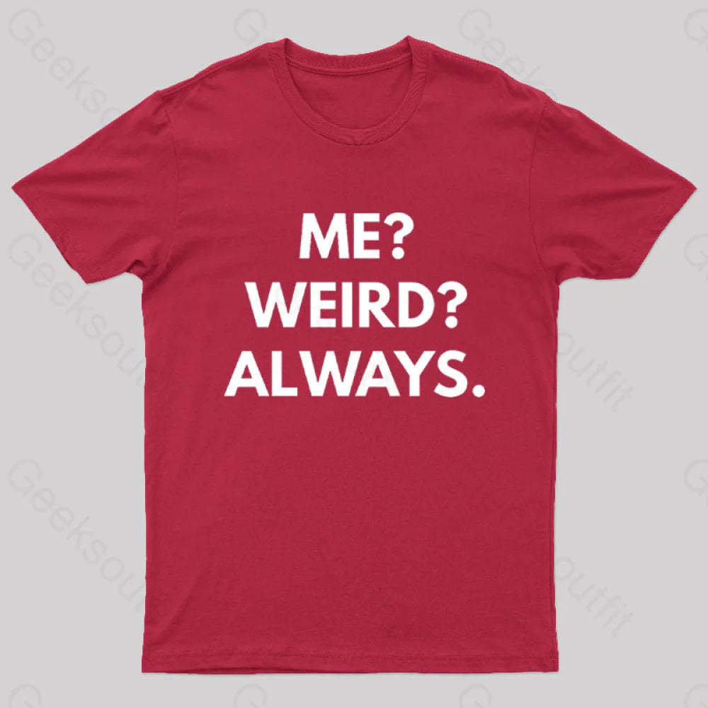 Me Weird Always Geek T-Shirt Red / S