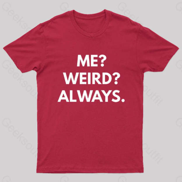 Me Weird Always Geek T-Shirt Red / S