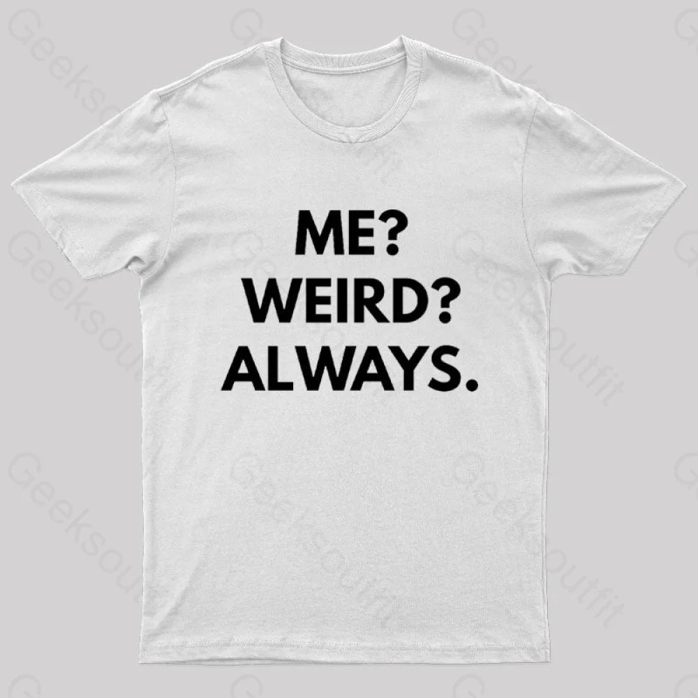 Me Weird Always Geek T-Shirt White / S