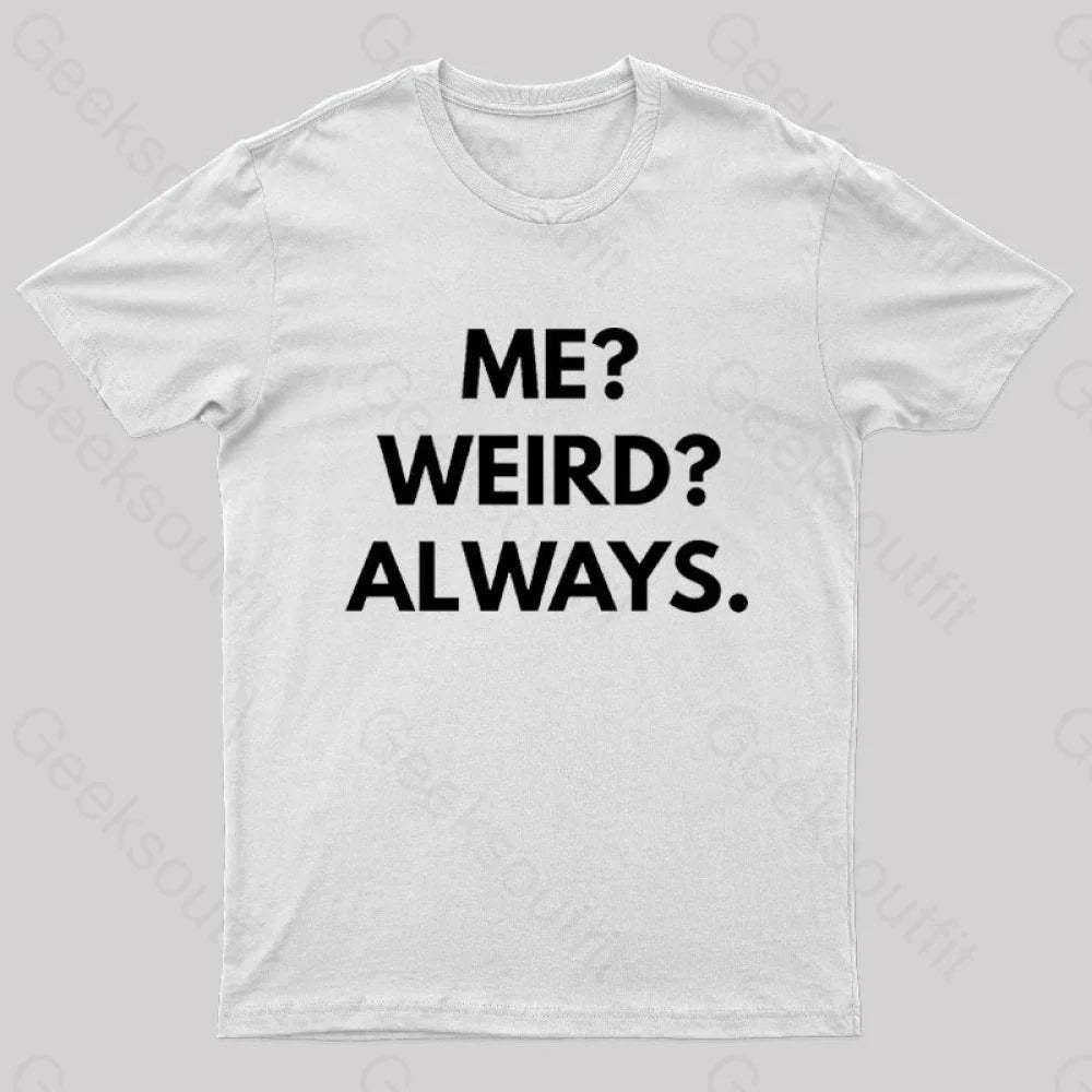 Me Weird Always Geek T-Shirt White / S
