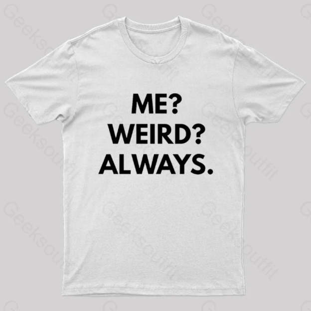 Me Weird Always Geek T-Shirt White / S