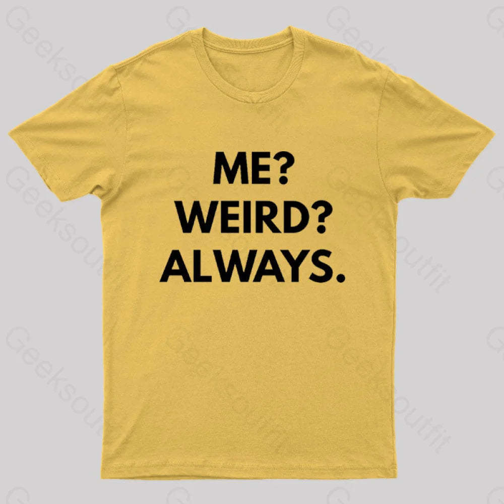 Me Weird Always Geek T-Shirt Yellow / S
