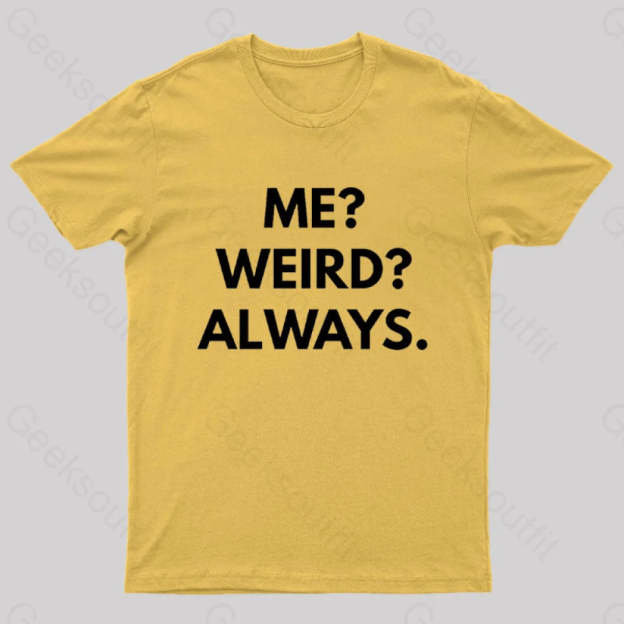 Me Weird Always Geek T-Shirt Yellow / S