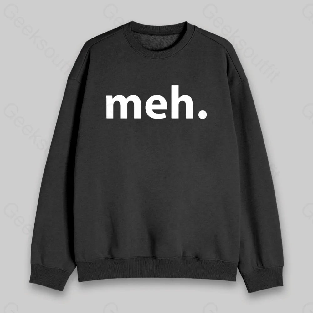 Meh. Sweatshirt - Geeksoutfit
